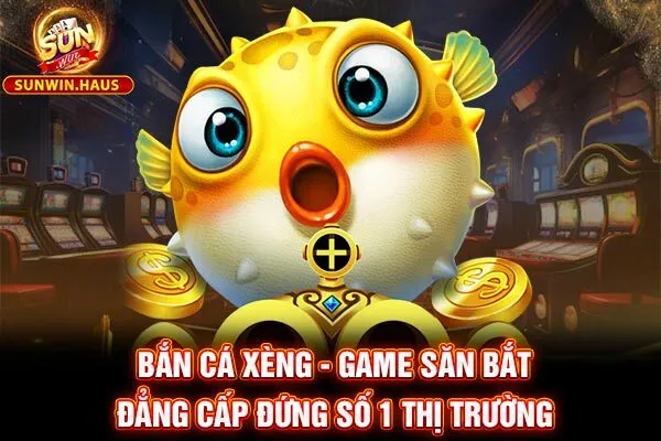 Bắn Cá Xèng - Game Săn Bắt Đẳng Cấp Đứng Số 1 Thị Trường 7 Bắn Cá Xèng - Game Săn Bắt Đẳng Cấp Đứng Số 1 Thị Trường