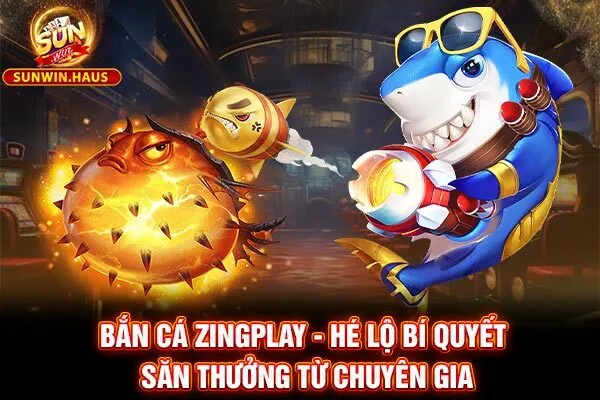 Bắn Cá Zingplay - Hé Lộ Bí Quyết Săn Thưởng Từ Chuyên Gia 7 Bắn Cá Zingplay - Hé Lộ Bí Quyết Săn Thưởng Từ Chuyên Gia