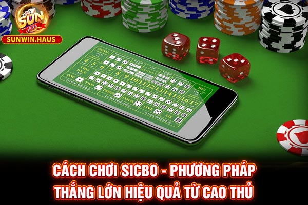 Cách Chơi Sicbo - Phương Pháp Thắng Lớn Hiệu Quả Từ Cao Thủ 1 Cách Chơi Sicbo - Phương Pháp Thắng Lớn Hiệu Quả Từ Cao Thủ