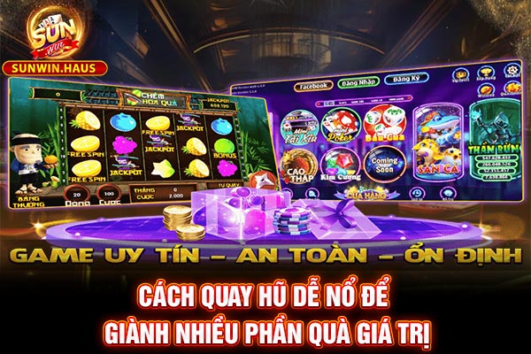 Cách Quay Hũ Dễ Nổ Để Giành Nhiều Phần Quà Giá Trị 4 Cách Quay Hũ Dễ Nổ Để Giành Nhiều Phần Quà Giá Trị