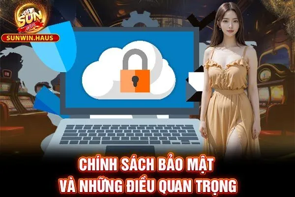 Chính sách bảo mật và những điều quan trọng Chính sách bảo mật và những điều quan trọng