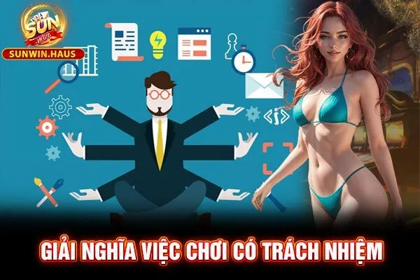 Giải nghĩa việc chơi có trách nhiệm Giải nghĩa việc chơi có trách nhiệm