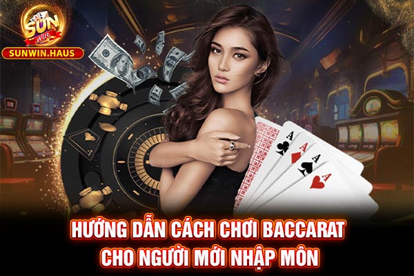 Hướng Dẫn Cách Chơi Baccarat Cho Người Mới Nhập Môn 1 Hướng Dẫn Cách Chơi Baccarat Cho Người Mới Nhập Môn