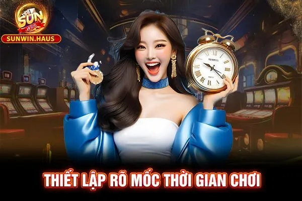 Thiết lập rõ mốc thời gian chơi Thiết lập rõ mốc thời gian chơi