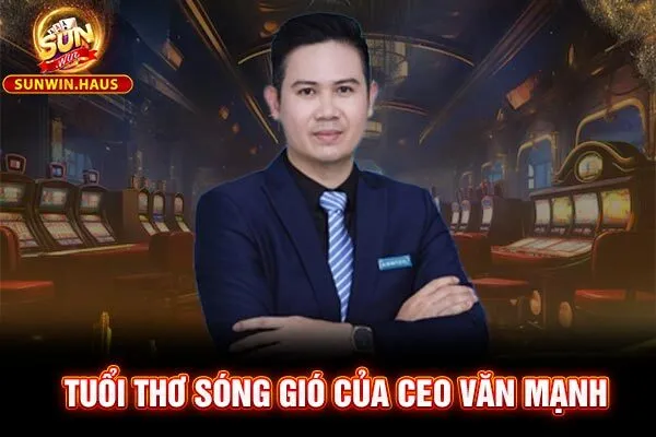 Tuổi thơ sóng gió của CEO Văn Mạnh Tuổi thơ sóng gió của CEO Văn Mạnh